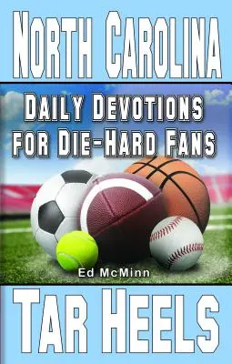 Napi áhítatok a keményvonalas szurkolóknak North Carolina Tar Heels - Daily Devotions for Die-Hard Fans North Carolina Tar Heels