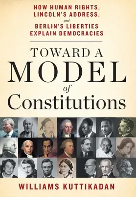 Az alkotmányok modellje felé: Hogyan magyarázzák az emberi jogok, Lincoln beszéde és a berlini szabadságjogok a demokráciákat? - Toward a Model of Constitutions: How Human Rights, Lincoln's Address, and Berlin's Liberties Explain Democracies