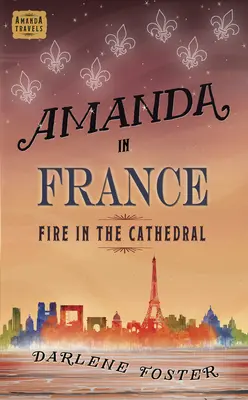 Amanda Franciaországban: Tűz a katedrálisban 9. kötet - Amanda in France: Fire in the Cathedralvolume 9