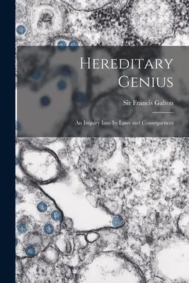 Örökletes zsenialitás: törvényeinek és következményeinek vizsgálata - Hereditary Genius: an Inquiry Into Its Laws and Consequences