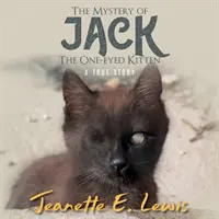 Jack, a félszemű cica rejtélye: A True Story - The Mystery of Jack, the One-Eyed Kitten: A True Story