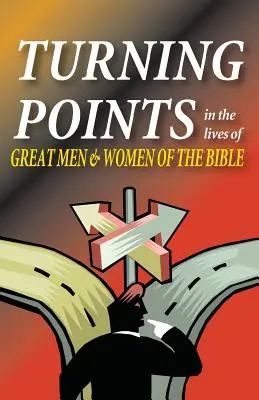 Fordulópontok a Biblia nagy férfijainak és asszonyainak életében - Turning Points in the Lives of Great Men and Women of the Bible