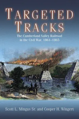 Célzott pályák: A Cumberland-völgyi vasút a polgárháborúban, 1861-1865 - Targeted Tracks: The Cumberland Valley Railroad in the Civil War, 1861-1865