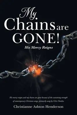 A láncaim eltűntek! Az Ő kegyelme uralkodik - My Chains Are Gone!: His Mercy Reigns