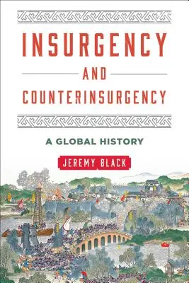 Felkelés és felkeléselhárítás: A Global History - Insurgency and Counterinsurgency: A Global History