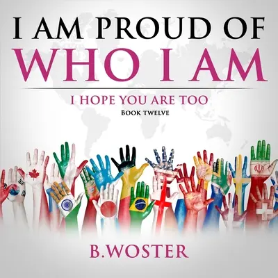 Büszke vagyok arra, aki vagyok: Remélem, te is az vagy (12. könyv) - I Am Proud of Who I Am: I hope you are too (Book 12)