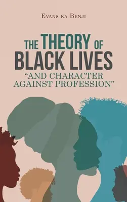 A fekete életek elmélete és a karakter a szakma ellenében - The Theory of Black Lives And Character Against Profession