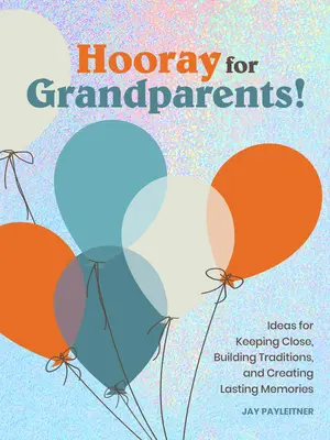 Hurrá a nagyszülőkért: Hurrá a nagyszülőkért - Hooray for Grandparents: Hooray for Grandparents