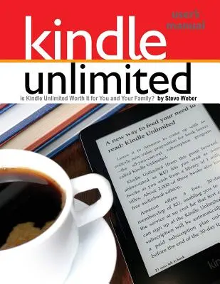 Kindle Unlimited felhasználói kézikönyv: Megéri-e a Kindle Unlimited az Ön és családja számára? - Kindle Unlimited Users Manual: Is Kindle Unlimited Worth It for You and Your Family?