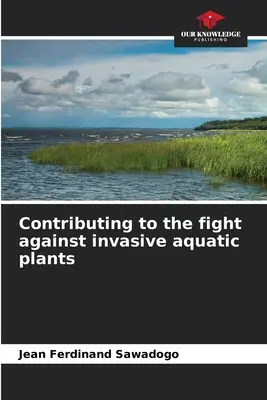 Hozzájárulás az invazív vízi növények elleni küzdelemhez - Contributing to the fight against invasive aquatic plants