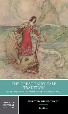 Velká pohádková tradice: Od Straparoly a Basilea k bratřím Grimmům: Nortonovo kritické vydání - The Great Fairy Tale Tradition: From Straparola and Basile to the Brothers Grimm: A Norton Critical Edition