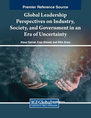 Globális vezetői perspektívák az ipar, a társadalom és a kormányzat számára a bizonytalanság korában - Global Leadership Perspectives on Industry, Society, and Government in an Era of Uncertainty