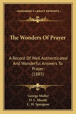 Az ima csodái: A Record Of Well Authenticated And Wonderful Answers To Prayer (1885) - The Wonders Of Prayer: A Record Of Well Authenticated And Wonderful Answers To Prayer (1885)