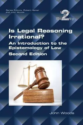 Irracionális-e a jogi érvelés? Bevezetés a jog episztemológiájába: Második kiadás - Is Legal Reasoning Irrational? An Introduction to the Epistemology of Law: Second Edition