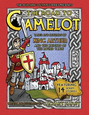 Az út Camelotba: Arthur király és a kerekasztal lovagjainak történetei és legendái - The Road to Camelot: Tales and Legends of King Arthur and the Knights of the Round Table