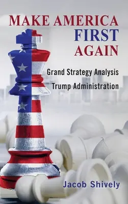 Make America First Again: A nagystratégiai elemzés és a Trump-kormányzat - Make America First Again: Grand Strategy Analysis and the Trump Administration