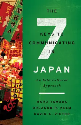 A japán kommunikáció hét kulcsa: Interkulturális megközelítés - The Seven Keys to Communicating in Japan: An Intercultural Approach