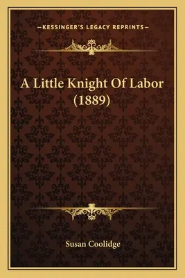 Egy kis munkáslovag (1889) - A Little Knight Of Labor (1889)