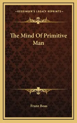 A primitív ember elméje - The Mind Of Primitive Man