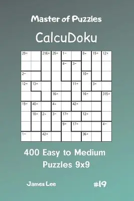 A rejtvények mestere Calcudoku - 400 könnyű és közepes méretű rejtvény 9x9 Vol.19 - Master of Puzzles Calcudoku - 400 Easy to Medium Puzzles 9x9 Vol.19