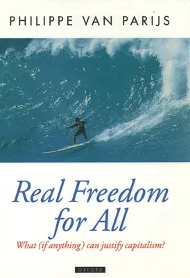 Valódi szabadság mindenkinek: Mi (ha valami) igazolhatja a kapitalizmust? - Real Freedom for All: What (If Anything) Can Justify Capitalism?