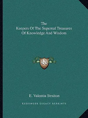 A tudás és a bölcsesség felsőbbrendű kincseinek őrzői - The Keepers Of The Supernal Treasures Of Knowledge And Wisdom