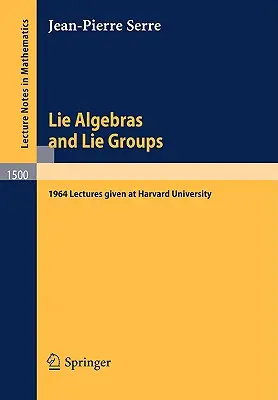 Lie-algebrák és Lie-csoportok: 1964-es előadások a Harvard Egyetemen - Lie Algebras and Lie Groups: 1964 Lectures Given at Harvard University