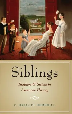 Testvérek: Testvérek az amerikai történelemben - Siblings: Brothers and Sisters in American History