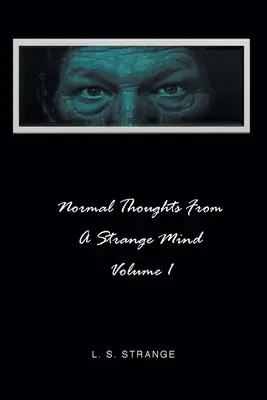 Normális gondolatok egy furcsa elméből: Volume I - Normal Thoughts from a Strange Mind: Volume I