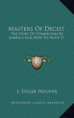 A csalás mesterei: A kommunizmus története Amerikában és hogyan küzdjünk ellene - Masters Of Deceit: The Story Of Communism In America And How To Fight It