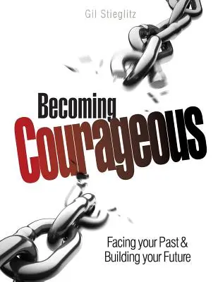 Bátorrá válás: Szembenézni a múltaddal és építeni a jövődet - Becoming Courageous: Facing your Past & Building your Future