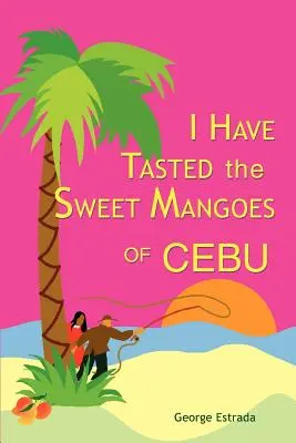 Megkóstoltam a cebui édes mangót - I Have Tasted the Sweet Mangoes of Cebu