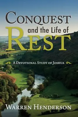 A hódítás és a nyugodt élet: Józsué áhítatos tanulmányozása - Conquest and the Life of Rest: A Devotional Study of Joshua