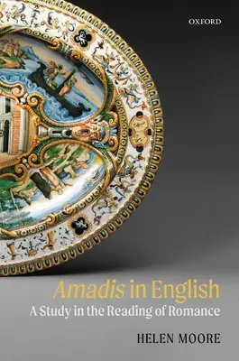 Amadis angolul: A Study in the Reading of Romance - Amadis in English: A Study in the Reading of Romance