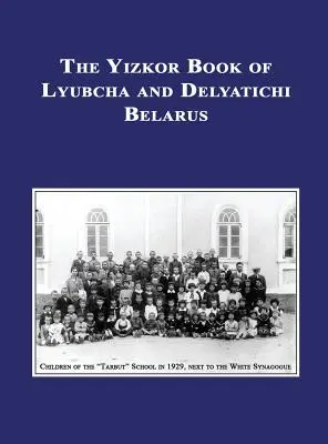 Lyubcha és Delyatichi Jizkor (emlék)könyve - Lubtch Ve-Delatitch fordítása; Sefer Zikaron - Yizkor (Memorial) Book of Lyubcha and Delyatichi - Translation of Lubtch Ve-Delatitch; Sefer Zikaron