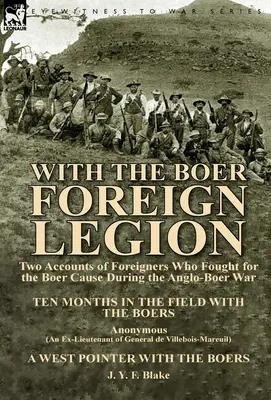 A búr idegenlégióval: Két beszámoló külföldiekről, akik az angol-búr háborúban a búr ügyért harcoltak. - With the Boer Foreign Legion: Two Accounts of Foreigners Who Fought for the Boer Cause During the Anglo-Boer War