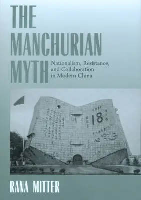 A mandzsúriai mítosz: Nacionalizmus, ellenállás és együttműködés a modern Kínában - The Manchurian Myth: Nationalism, Resistance, and Collaboration in Modern China