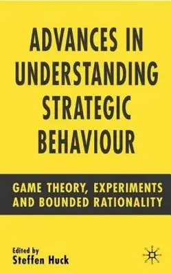 Előrelépések a stratégiai viselkedés megértésében: Játékelmélet, kísérletek és korlátozott racionalitás - Advances in Understanding Strategic Behaviour: Game Theory, Experiments and Bounded Rationality