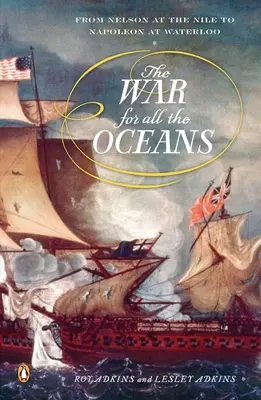 Háború az óceánokért: Nelsontól a Nílusnál Napóleonig Waterloonál - The War for All the Oceans: From Nelson at the Nile to Napoleon at Waterloo