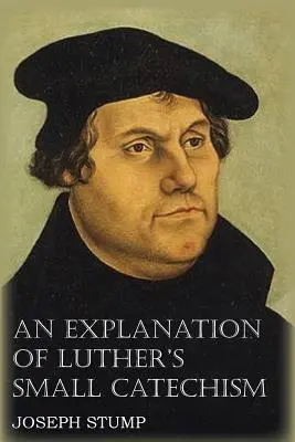 Luther kis katekizmusának magyarázata a kis katekizmussal - An Explanation of Luther's Small Catechism with the Small Catechism