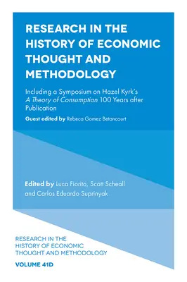 Research in the History of Economic Thought and Methodology: Including a Symposium on Hazel Kyrk's a Theory of Consumption 100 Years After Publication (Beleértve egy szimpóziumot Hazel Kyrk: A fogyasztás elmélete 100 évvel a megjelenés után) című művéről. - Research in the History of Economic Thought and Methodology: Including a Symposium on Hazel Kyrk's a Theory of Consumption 100 Years After Publication