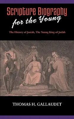 Szentírás-életrajz fiataloknak: Josiah története - Scripture Biography for the Young: The History of Josiah