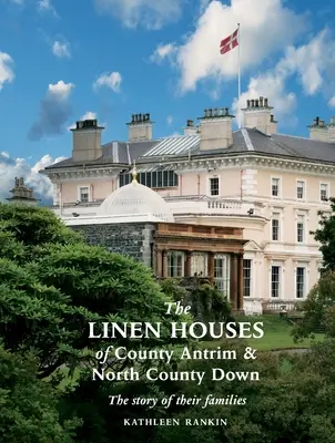 Antrim megye és Észak-Down megye vászonházai: családjaik története - The Linen Houses of County Antrim and North County Down: The story of their families