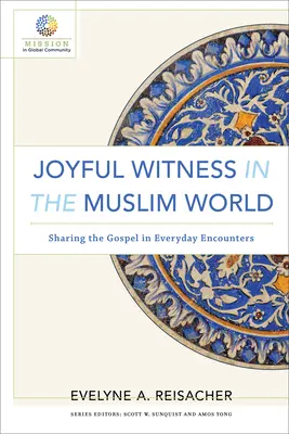 Örömteli tanúságtétel a muszlim világban: Az evangélium megosztása a mindennapi találkozásokban - Joyful Witness in the Muslim World: Sharing the Gospel in Everyday Encounters
