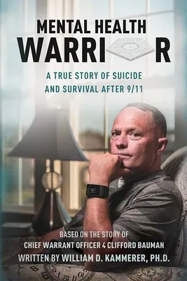 Mental Health Warrior: Egy igaz történet az öngyilkosságról és a túlélésről 9/11 után - Mental Health Warrior: A True Story of Suicide and Survival After 9/11