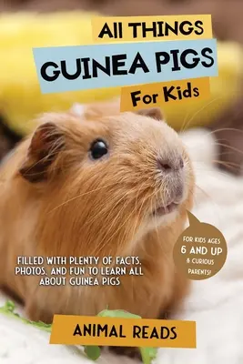 Minden, ami a tengerimalacokról szól gyerekeknek: Rengeteg tényt, fotót és szórakozást tartalmaz, hogy mindent megtudhassanak a tengerimalacokról. - All Things Guinea Pigs For Kids: Filled With Plenty of Facts, Photos, and Fun to Learn all About Guinea Pigs