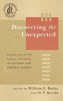 A váratlan felfedezése: Összehasonlító jogi tanulmányok Kelet- és Közép-Európában - Discovering the Unexpected: Comparative Legal Studies in Eastern and Central Europe