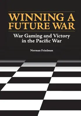 A jövő háborújának megnyerése: Háborús játékok és győzelem a Csendes-óceánon - Winning a Future War: War Gaming and Victory in the Pacific