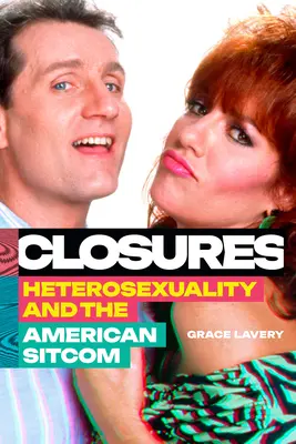 Zárások: Heteroszexualitás és az amerikai sitcomok - Closures: Heterosexuality and the American Sitcom