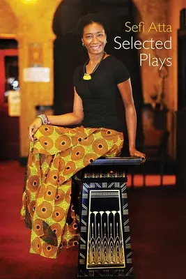 Sefi Atta: Válogatott színdarabok - Sefi Atta: Selected Plays